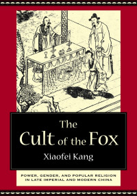 Kang, Xiaofei. — The Cult of the Fox