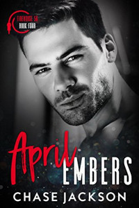Chase Jackson — April Embers: A Second Chance Single Daddy Firefighter Romance