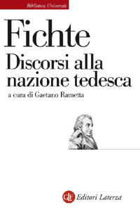 Johann Gottlieb Fichte [Fichte, Johann Gottlieb] — Discorsi alla nazione tedesca