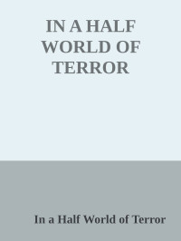 In a Half World of Terror — IN A HALF WORLD OF TERROR