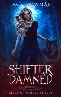 Jack Bowman — Shifter Damned (Appleton Wolves Book 2)