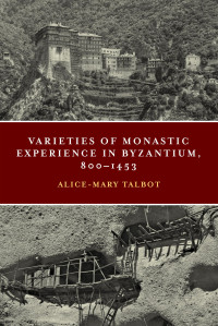 Alice-Mary Maffry Talbot — Varieties of Monastic Experience in Byzantium, 800-1453