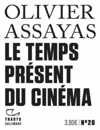Olivier Assayas — Tracts No20 - Le temps présent du cinéma