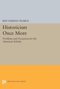 Roy Harvey Pearce — Historicism Once More: Problems and Occasions for the American Scholar