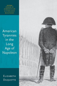 ELIZABETH DUQUETTE — American Tyrannies in the Long Age of Napoleon
