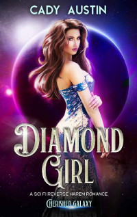 Cady Austin — Diamond Girl: A Sci Fi Reverse Harem Romance