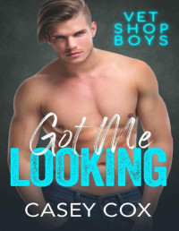 Casey Cox — Got Me Looking (Vet Shop Boys Book 3)