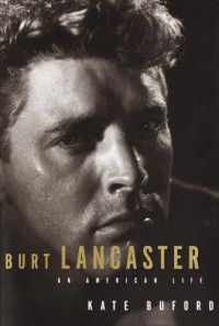 Kate Buford — Burt Lancaster