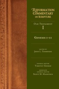 John L. Thompson & Timothy George & Scott M. Manetsch & InterVarsity Christian Fellowship/USA — Genesis 1—11 (Reformation Commentary on Scripture series)