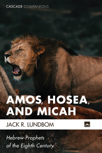 Jack R. Lundbom; — Amos, Hosea, and Micah