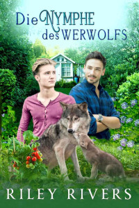 Rivers, Riley — Die Nymphe des Werwolfs (Übernatürliche Nachbarschaft 1) (German Edition)