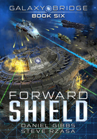 Daniel Gibbs & Steve Rzasa — Forward Shield (Galaxy Bridge Book 6)