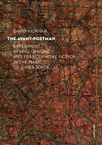 Unknown — The Avant-Postman: Experiment in Anglophone and Francophone Fiction in the Wake of James Joyce