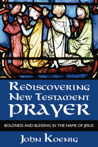 John Koenig; — Rediscovering New Testament Prayer