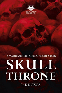 Jake Ozga — Skull Throne : Warhammer Horror Short Story