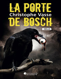 Christophe Vasse [Vasse, Christophe] — La porte de Bosch
