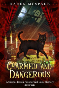 Karen McSpade — Charmed and Dangerous (Crystal Beach Paranormal Cozy Mystery 10)
