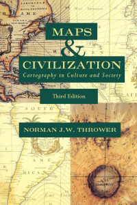 Norman J.W. Thrower — Maps & Civilization: Cartography in Culture and Society, Third Ed.