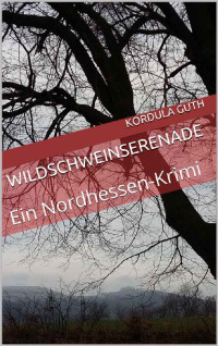 Kordula Guth — Wildschweinserenade: Ein Nordhessen-Krimi (Regen und Roßdorf 1) (German Edition)