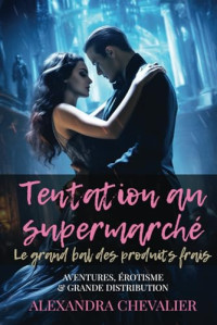 Chevalier, Alexandra — Tentation au supermarché : Le grand bal des produits frais (French Edition)