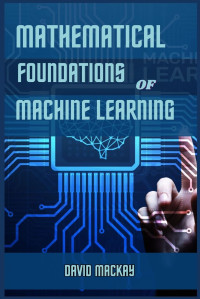 David MacKay — Mathematical Foundations of Machine Learning