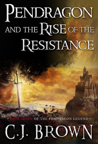 C.J. Brown — Pendragon and the Rise of the Resistance