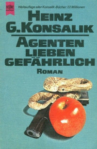 Konsalik, Heinz G. [Konsalik, Heinz G.] — Agenten lieben gefährlichen