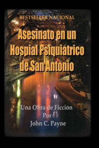 John Payne — Asesinato en un Hospital Psiquiatrico de San Antonio (Spanish Edition)