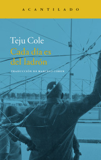 Teju Cole — Cada día es del ladrón (Narrativa del Acantilado nº 275) (Spanish Edition)