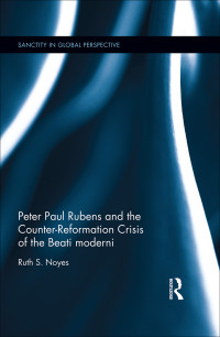 Noyes, Ruth S. — Peter Paul Rubens and the Counter-Reformation Crisis of the Beati Moderni