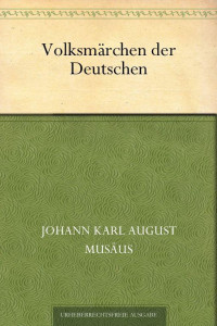 Musäus, Johann Karl August — Volksmärchen der Deutschen