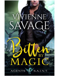 Vivienne Savage — Bitten by Magic: Agents of SAINT: Book 1