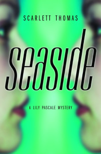 Scarlett Thomas — Lily Pascale 3 Seaside