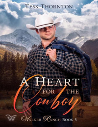 Tess Thornton — A Heart for the Cowboy: Walker Ranch Book 5