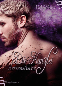 H.J. White [White, H.J.] — Die Kanzlei HerzensAsche: Vampirroman (German Edition)
