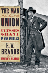 H. W. Brands — The Man Who Saved the Union