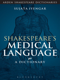 Sujata Iyengar; — Shakespeare's Medical Language: A Dictionary