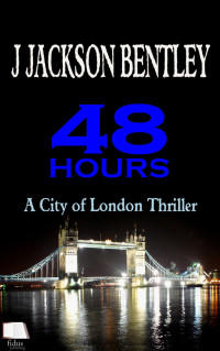 J Jackson Bentley — 48 Hours - A City of London Thriller