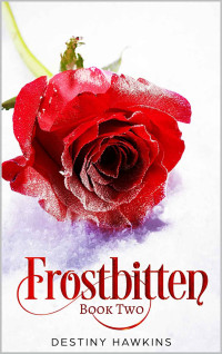 Destiny Hawkins — Frostbitten: Book 2 (The Ice Rose Series)