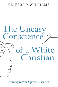 Clifford Williams; — The Uneasy Conscience of a White Christian