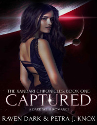 Raven Dark & Petra J. Knox [Dark, Raven] — Captured: The Xandari Chronicles (Book One) (Dark Sci-Fi Romance)