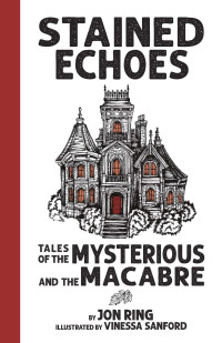 Jon Ring — Stained Echoes: Tales of the Mysterious and the Macabre