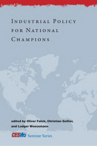 Edited by Oliver Falck, Christian Gollier & Ludger Woessmann — Industrial Policy for National Champions