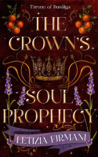 Letizia Firmani — The Crown’s Soul Prophecy (Throne of Dusäiga Book 1)