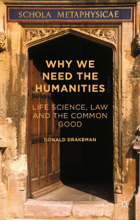 Donald Drakeman — Why We Need the Humanities: Life Science, Law and the Common Good