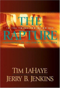 Tim Lahaye & Jerry B. Jenkins [Lahaye, Tim & Jenkins, Jerry B.] — The Rapture: In the Twinkling of an Eye : Countdown to the Earth's Last Days