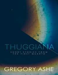 Gregory Ashe — Thuggiana (The First Quarto Book 5)