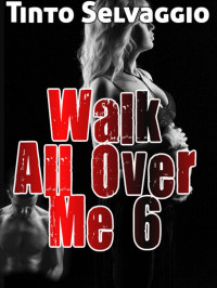 Tinto Selvaggio — Walk All Over Me 6: Bi Dominant Training Femdom Hotwife & Cuckold Husband Humiliation & Sharing