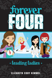 Elizabeth Cody Kimmel [Kimmel, Elizabeth Cody] — Leading Ladies (Forever Four #2)