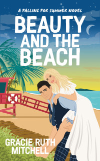 Gracie Ruth Mitchell — Beauty and the Beach: a sweet romantic comedy